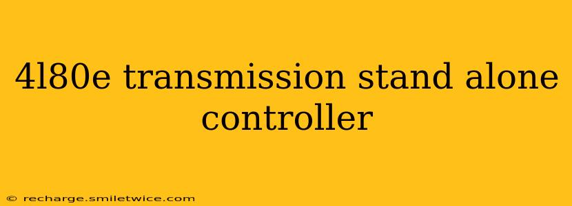 4l80e transmission stand alone controller