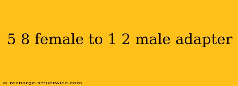 5 8 female to 1 2 male adapter