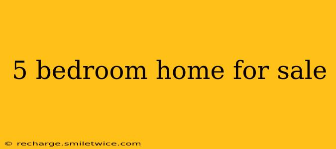 5 bedroom home for sale