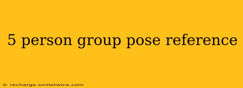 5 person group pose reference