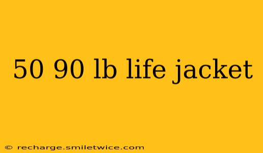 50 90 lb life jacket