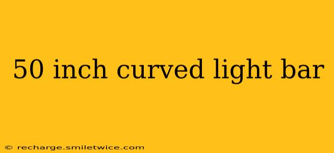 50 inch curved light bar