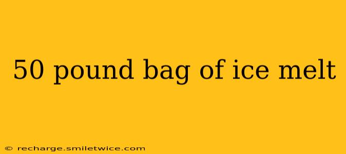 50 pound bag of ice melt