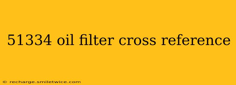 51334 oil filter cross reference