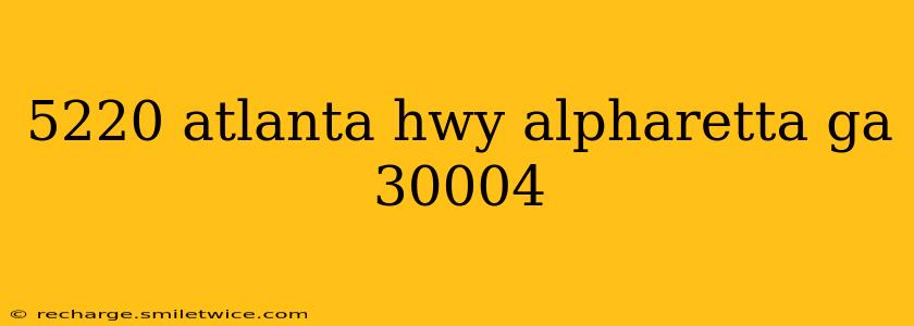 5220 atlanta hwy alpharetta ga 30004