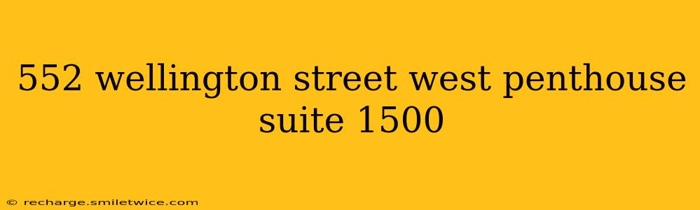 552 wellington street west penthouse suite 1500