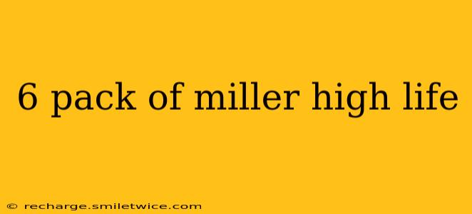 6 pack of miller high life