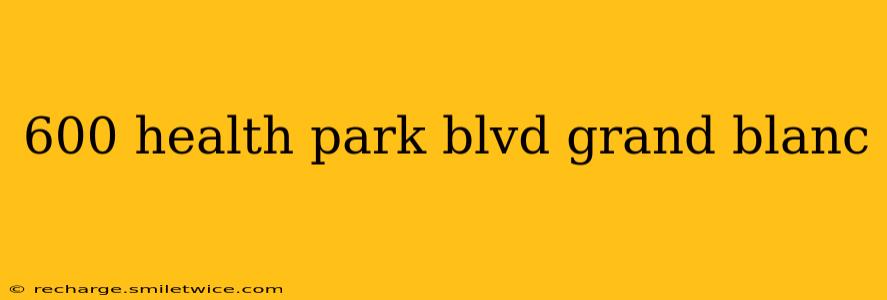 600 health park blvd grand blanc