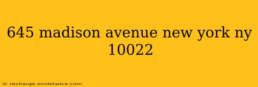 645 madison avenue new york ny 10022