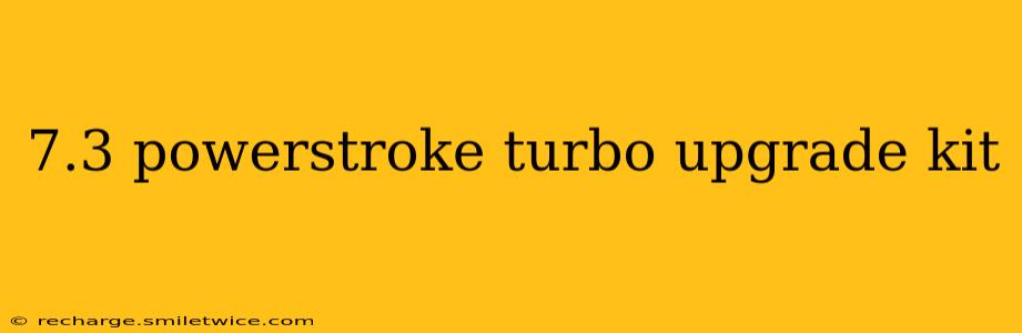 7.3 powerstroke turbo upgrade kit