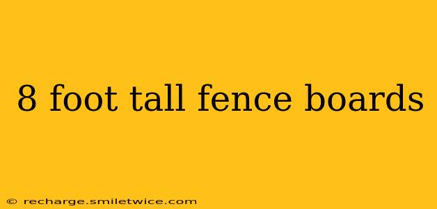 8 foot tall fence boards