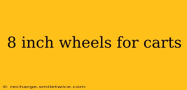 8 inch wheels for carts