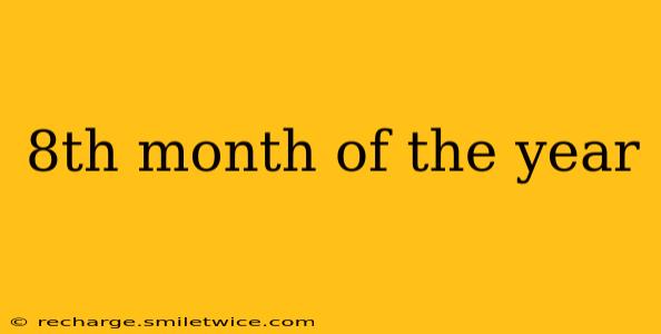 8th month of the year