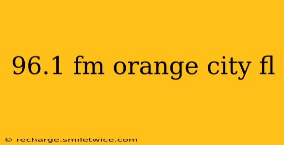 96.1 fm orange city fl