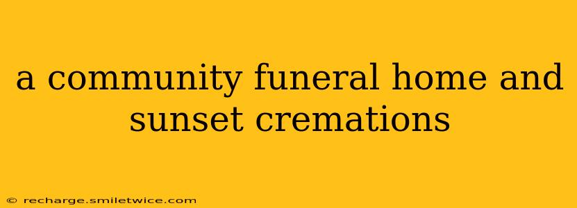a community funeral home and sunset cremations