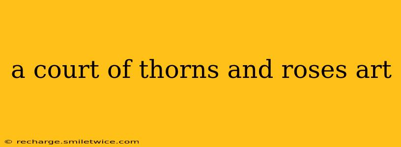 a court of thorns and roses art