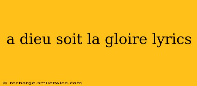 a dieu soit la gloire lyrics