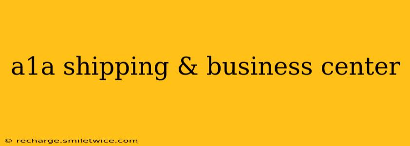 a1a shipping & business center