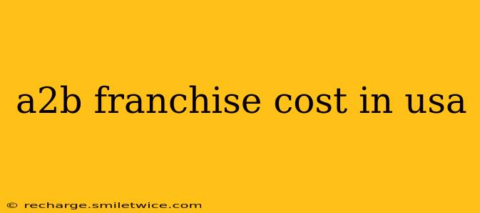 a2b franchise cost in usa