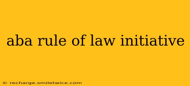 aba rule of law initiative