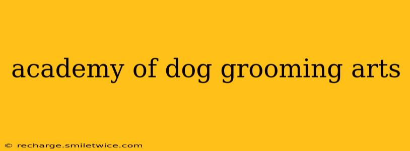 academy of dog grooming arts