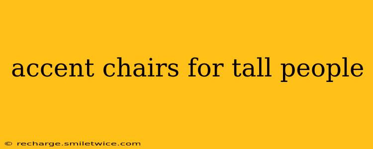 accent chairs for tall people
