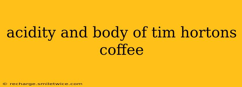 acidity and body of tim hortons coffee