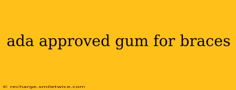 ada approved gum for braces