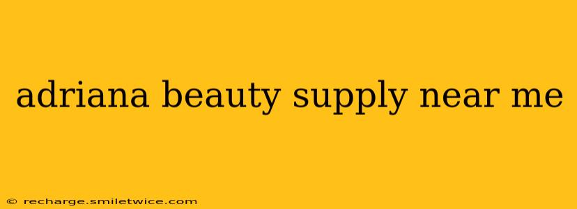 adriana beauty supply near me