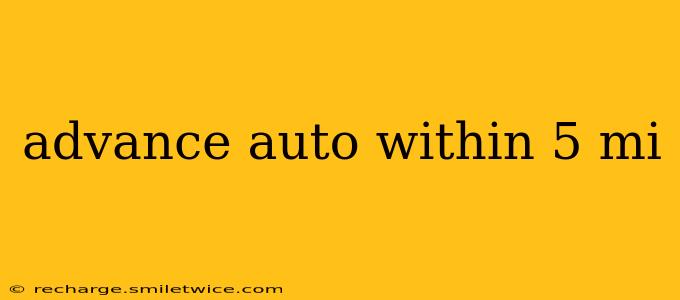 advance auto within 5 mi