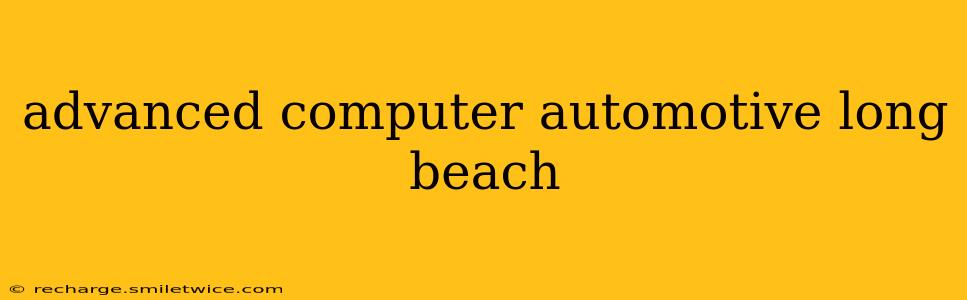 advanced computer automotive long beach