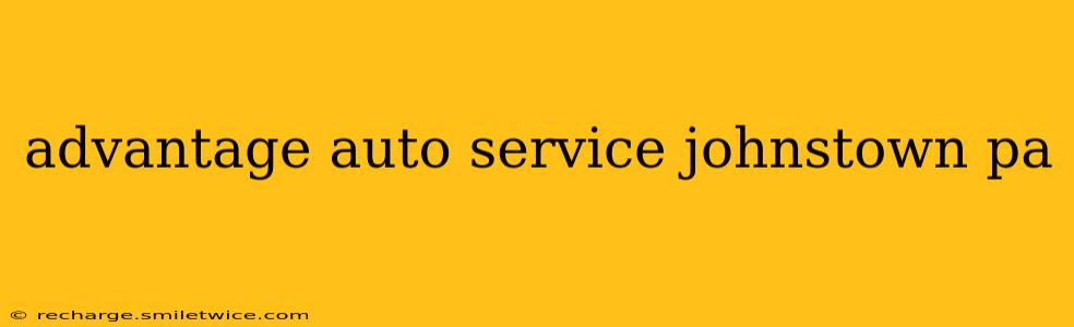 advantage auto service johnstown pa
