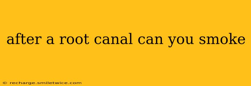 after a root canal can you smoke