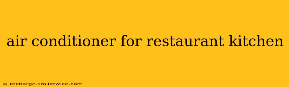 air conditioner for restaurant kitchen
