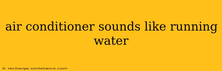 air conditioner sounds like running water