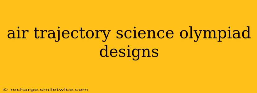 air trajectory science olympiad designs