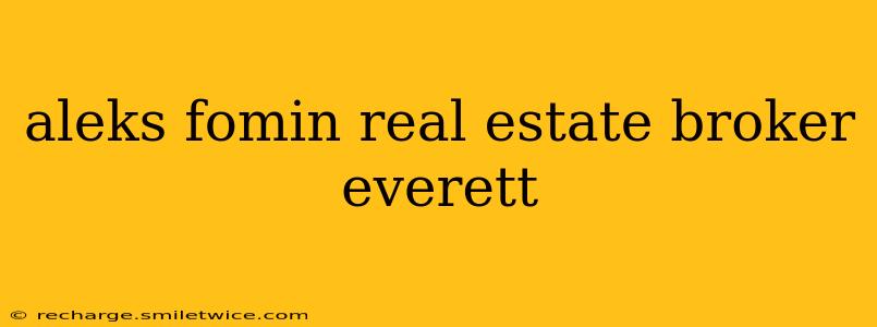 aleks fomin real estate broker everett