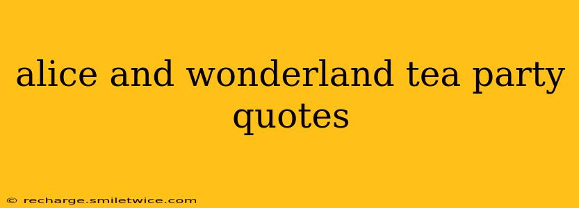 alice and wonderland tea party quotes