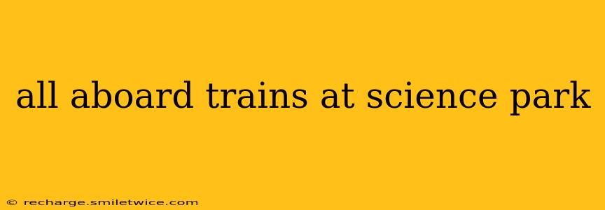all aboard trains at science park