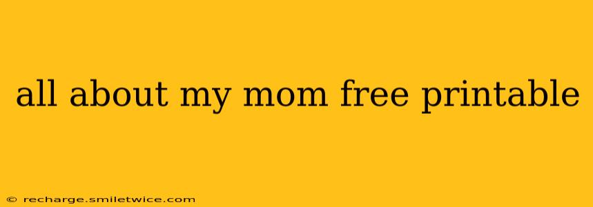 all about my mom free printable