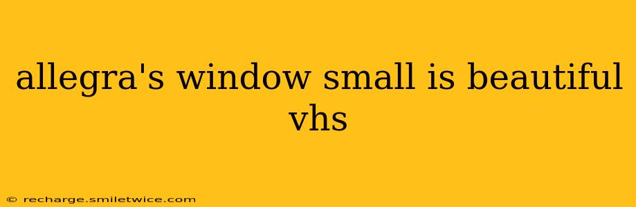 allegra's window small is beautiful vhs