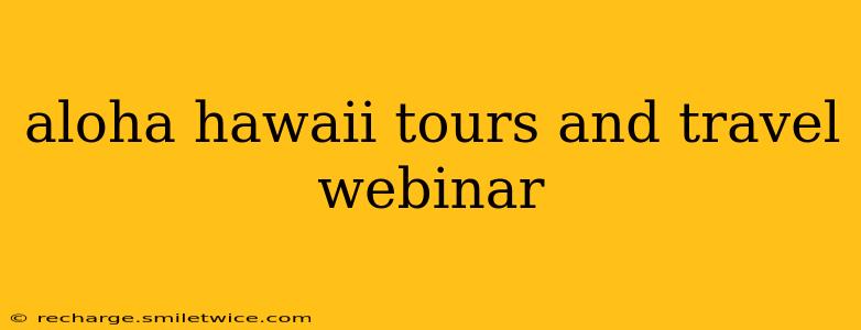 aloha hawaii tours and travel webinar