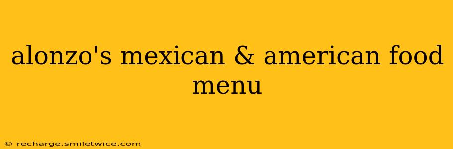 alonzo's mexican & american food menu