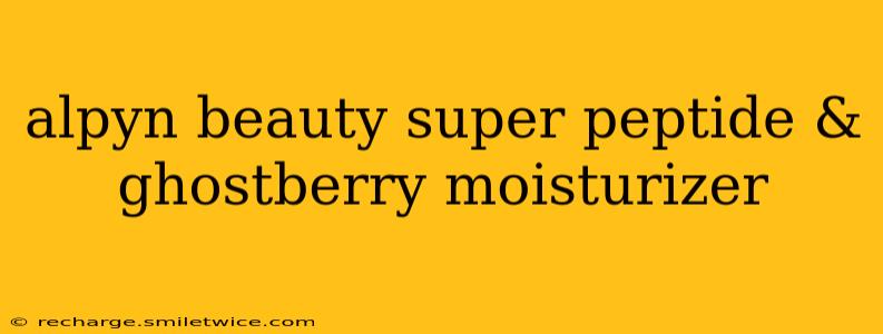 alpyn beauty super peptide & ghostberry moisturizer