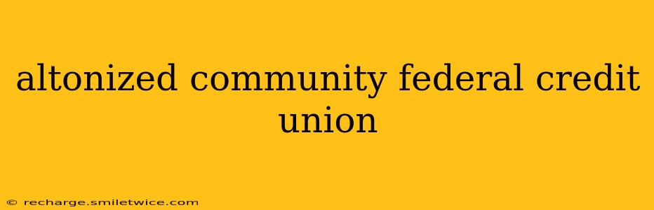 altonized community federal credit union
