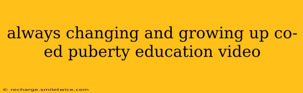 always changing and growing up co-ed puberty education video