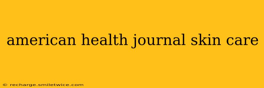 american health journal skin care