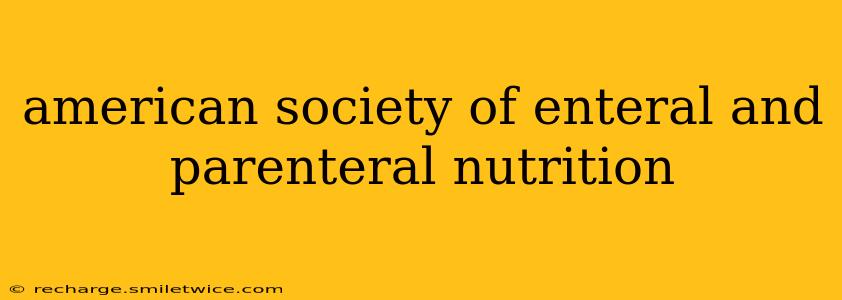 american society of enteral and parenteral nutrition