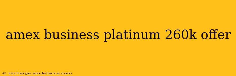 amex business platinum 260k offer