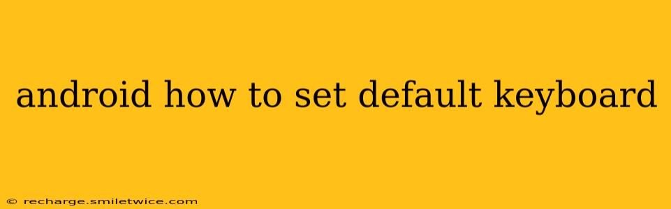 android how to set default keyboard